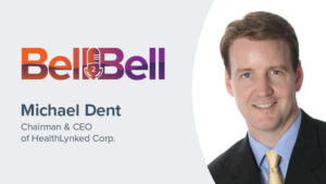 Bell2Bell Podcast featuring Michael Dent, Chairman & CEO of HealthLynked Corp.