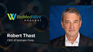 The BioMedWire Podcast Featuring Robert Thast, CEO of Izotropic Corp.