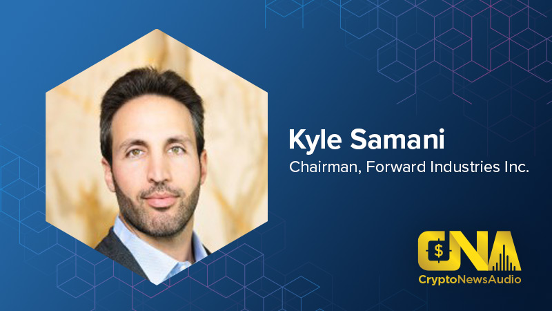 CryptoCurrencyWire Audio Production Featuring Kyle Samani, Chairman of Forward Industries Inc.
