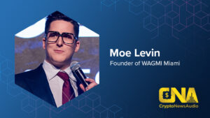 CryptoNewsAudio Production Featuring Moe Levin, Founder of WAGMI Miami