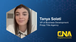 IBN Announces CryptoNewsAudio Production Featuring Tanya Solati, VP of Business Development at Propy Title Agency