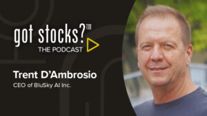The GotStocks Podcast featuring Trent D’Ambrosio, CEO of BluSky AI Inc.