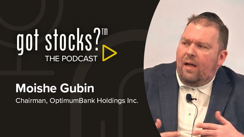 The GotStocks Podcast featuring Moishe Gubin, Chairman of OptimumBank Holdings Inc.