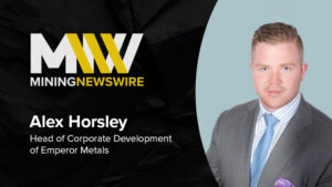 The MiningNewsWire Podcast featuring Alex Horsley, Head of Corporate Development of Emperor Metals