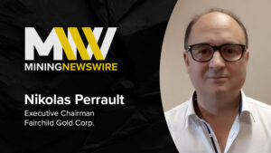 The MiningNewsWire Podcast featuring Nikolas Perrault, Executive Chairman of Fairchild Gold Corp.