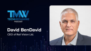 The TechMediaWire Podcast featuring David BenDavid, CEO of Rail Vision Ltd.