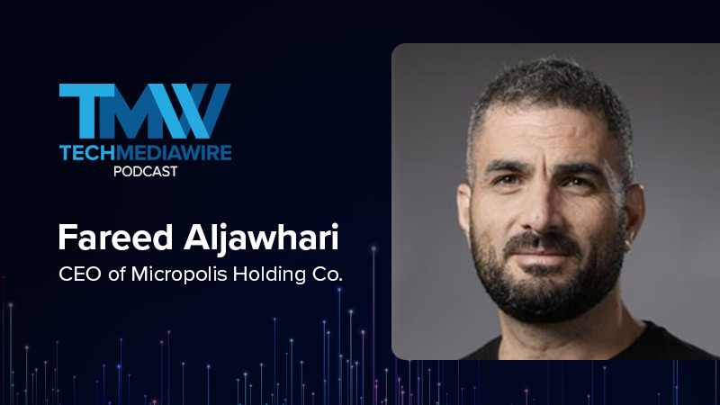 TechMediaWire Podcast featuring Fareed Aljawhari, CEO of Micropolis Holding Co.
