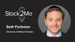 The Stock2Me Podcast featuring Seth Farbman, Chairman of VStock Transfer